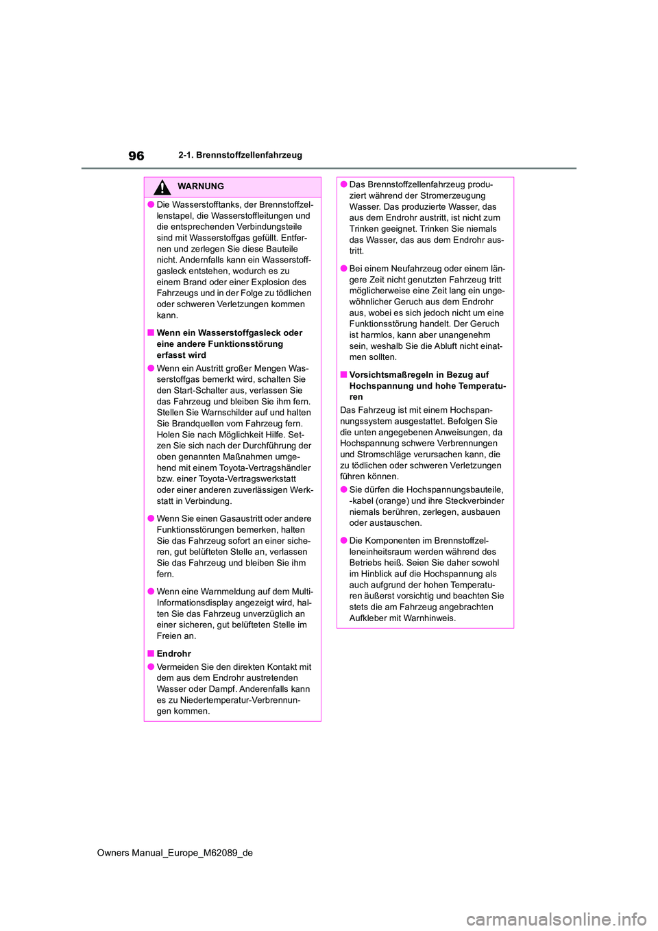 TOYOTA MIRAI 2022 Betriebsanleitungen (in German) 96
Owners Manual_Europe_M62089_de
2-1. Brennstoffzellenfahrzeug
WARNUNG
●Die Wasserstofftanks, der Brennstoffzel-
lenstapel, die Wasserstoffleitungen und die entsprechenden Verbindungsteile sind m TOYOTA MIRAI 2022 Betriebsanleitungen (in German) 96
Owners Manual_Europe_M62089_de
2-1. Brennstoffzellenfahrzeug
WARNUNG
●Die Wasserstofftanks, der Brennstoffzel-
lenstapel, die Wasserstoffleitungen und die entsprechenden Verbindungsteile sind m