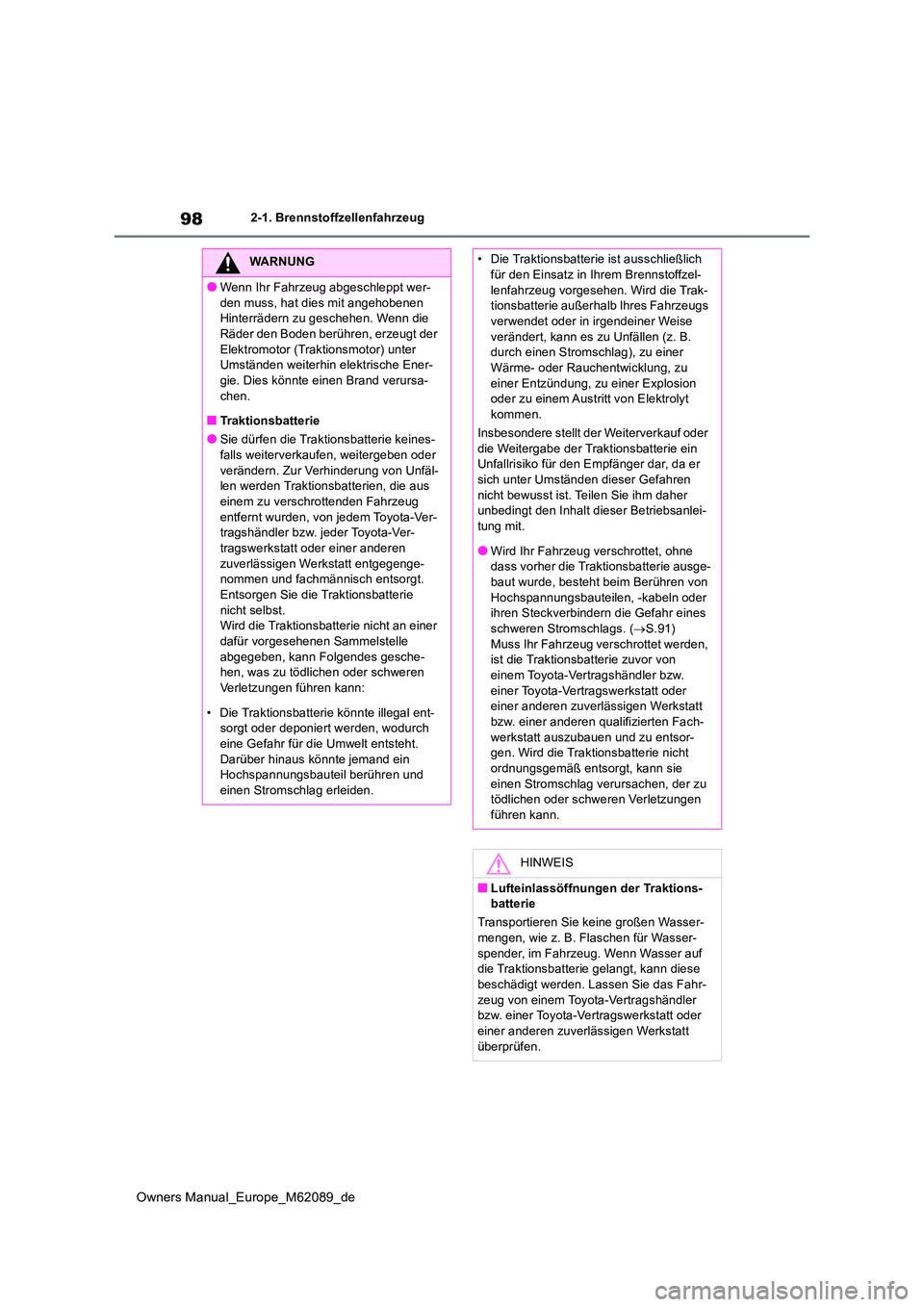 TOYOTA MIRAI 2022 Betriebsanleitungen (in German) 98
Owners Manual_Europe_M62089_de
2-1. Brennstoffzellenfahrzeug
WARNUNG
●Wenn Ihr Fahrzeug abgeschleppt wer-
den muss, hat dies mit angehobenen Hinterrädern zu geschehen. Wenn die Räder den Bode TOYOTA MIRAI 2022 Betriebsanleitungen (in German) 98
Owners Manual_Europe_M62089_de
2-1. Brennstoffzellenfahrzeug
WARNUNG
●Wenn Ihr Fahrzeug abgeschleppt wer-
den muss, hat dies mit angehobenen Hinterrädern zu geschehen. Wenn die Räder den Bode