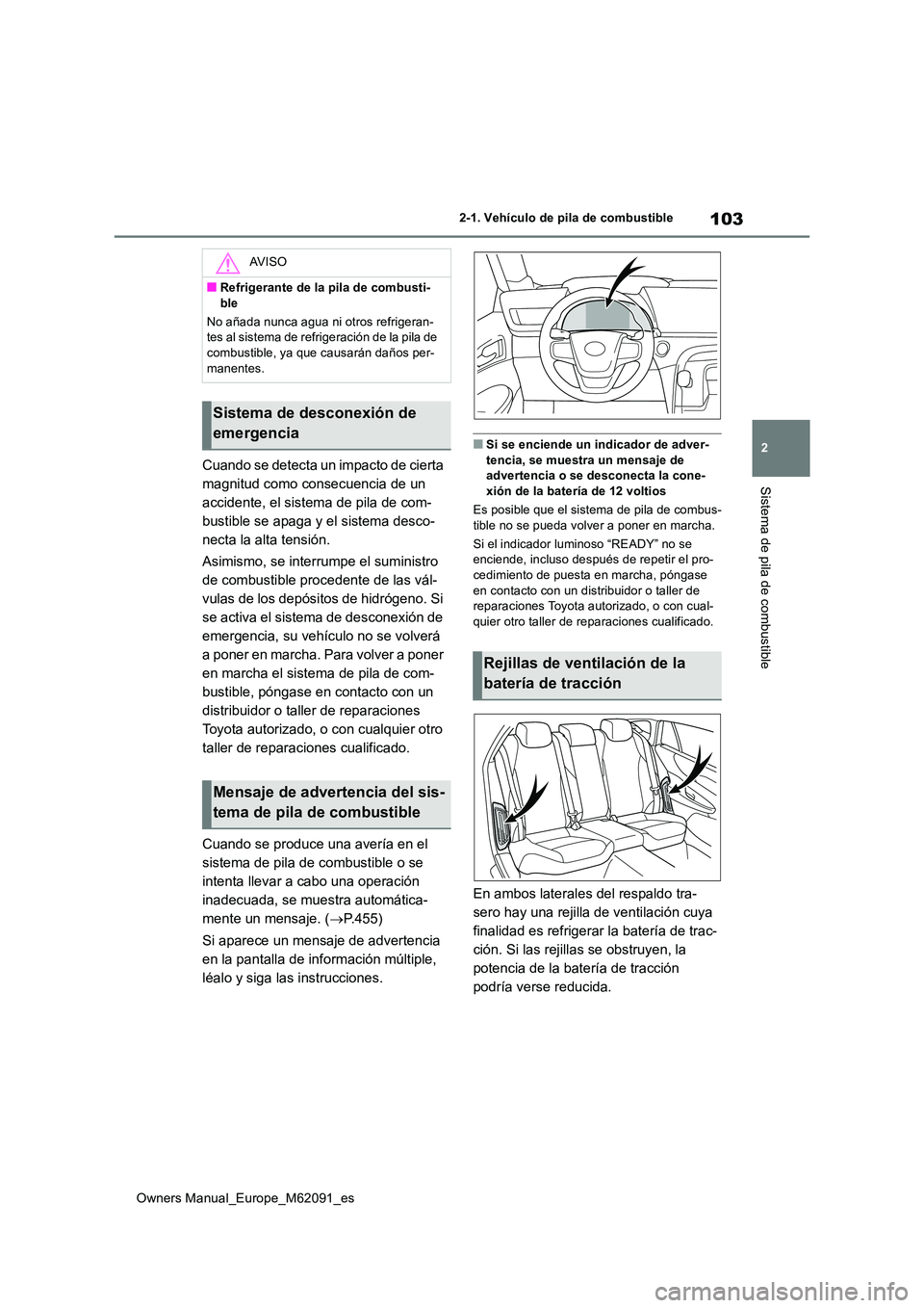 TOYOTA MIRAI 2022 Manual del propietario (in Spanish) 103
2
Owners Manual_Europe_M62091_es
2-1. Vehículo de pila de combustible
Sistema de pila de combustible
Cuando se detecta un impacto de cierta
magnitud como consecuencia de un
accidente, el siste TOYOTA MIRAI 2022 Manual del propietario (in Spanish) 103
2
Owners Manual_Europe_M62091_es
2-1. Vehículo de pila de combustible
Sistema de pila de combustible
Cuando se detecta un impacto de cierta
magnitud como consecuencia de un
accidente, el siste