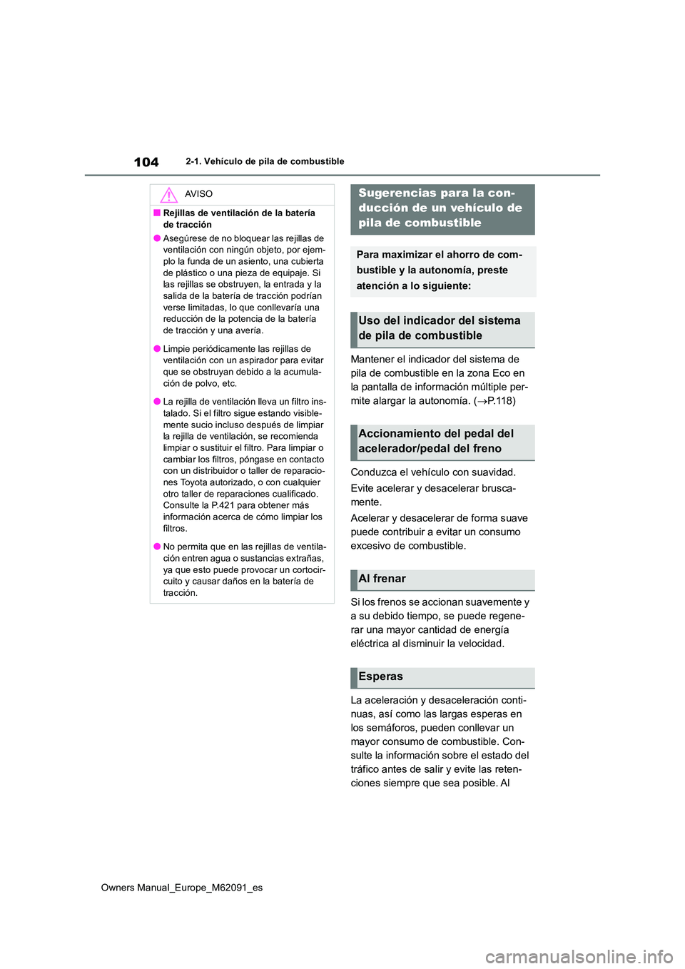 TOYOTA MIRAI 2022 Manual del propietario (in Spanish) 104
Owners Manual_Europe_M62091_es
2-1. Vehículo de pila de combustible
Mantener el indicador del sistema de
pila de combustible en la zona Eco en
la pantalla de información múltiple per-
mite a TOYOTA MIRAI 2022 Manual del propietario (in Spanish) 104
Owners Manual_Europe_M62091_es
2-1. Vehículo de pila de combustible
Mantener el indicador del sistema de
pila de combustible en la zona Eco en
la pantalla de información múltiple per-
mite a