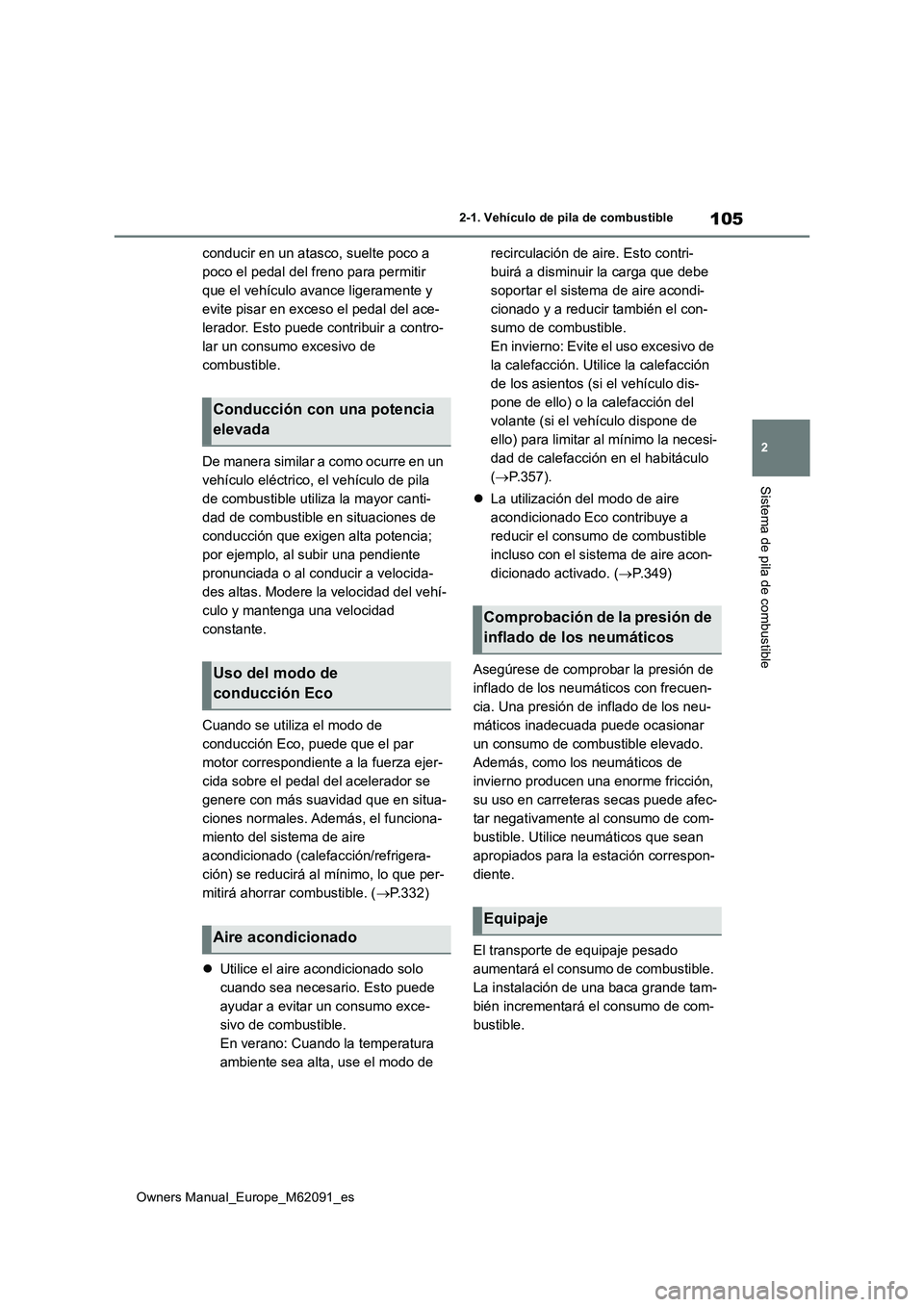 TOYOTA MIRAI 2022 Manual del propietario (in Spanish) 105
2
Owners Manual_Europe_M62091_es
2-1. Vehículo de pila de combustible
Sistema de pila de combustible
conducir en un atasco, suelte poco a
poco el pedal del freno para permitir
que el vehículo TOYOTA MIRAI 2022 Manual del propietario (in Spanish) 105
2
Owners Manual_Europe_M62091_es
2-1. Vehículo de pila de combustible
Sistema de pila de combustible
conducir en un atasco, suelte poco a
poco el pedal del freno para permitir
que el vehículo