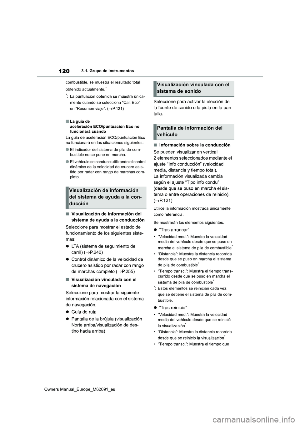 TOYOTA MIRAI 2022 Manual del propietario (in Spanish) 120
Owners Manual_Europe_M62091_es
3-1. Grupo de instrumentos
combustible, se muestra el resultado total
obtenido actualmente.*
*: La puntuación obtenida se muestra única-
mente cuando se selec TOYOTA MIRAI 2022 Manual del propietario (in Spanish) 120
Owners Manual_Europe_M62091_es
3-1. Grupo de instrumentos
combustible, se muestra el resultado total
obtenido actualmente.*
*: La puntuación obtenida se muestra única-
mente cuando se selec