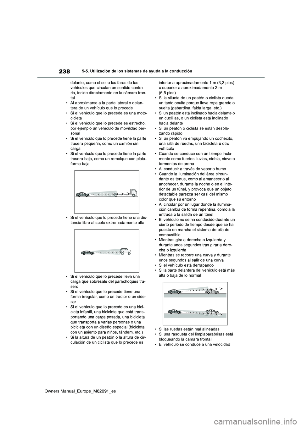 TOYOTA MIRAI 2022  Manual del propietario (in Spanish) 238
Owners Manual_Europe_M62091_es
5-5. Utilización de los sistemas de ayuda a la conducción 
delante, como el sol o los faros de los  vehículos que circulan en sentido contra-rio, incide directame