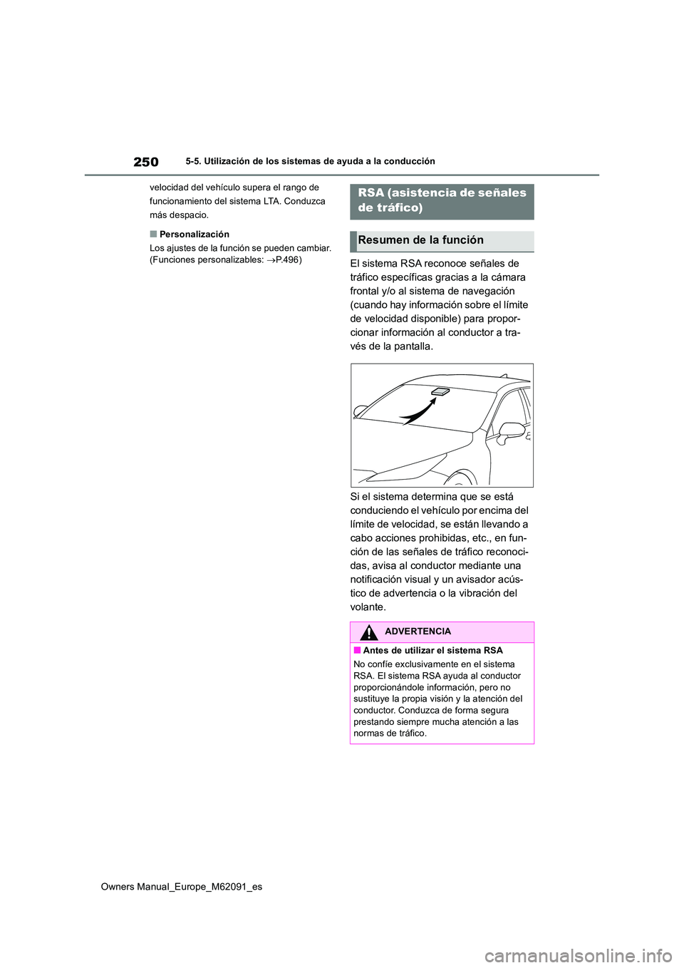 TOYOTA MIRAI 2022 Manual del propietario (in Spanish) 250
Owners Manual_Europe_M62091_es
5-5. Utilización de los sistemas de ayuda a la conducción
velocidad del vehículo supera el rango de
funcionamiento del sistema LTA. Conduzca
más despacio.
TOYOTA MIRAI 2022 Manual del propietario (in Spanish) 250
Owners Manual_Europe_M62091_es
5-5. Utilización de los sistemas de ayuda a la conducción
velocidad del vehículo supera el rango de
funcionamiento del sistema LTA. Conduzca
más despacio.