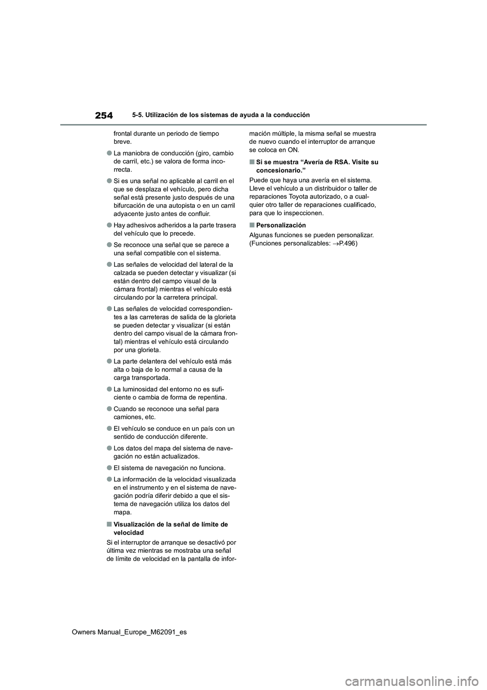 TOYOTA MIRAI 2022 Manual del propietario (in Spanish) 254
Owners Manual_Europe_M62091_es
5-5. Utilización de los sistemas de ayuda a la conducción
frontal durante un periodo de tiempo breve.
●La maniobra de conducción (giro, cambio de carril, etc. TOYOTA MIRAI 2022 Manual del propietario (in Spanish) 254
Owners Manual_Europe_M62091_es
5-5. Utilización de los sistemas de ayuda a la conducción
frontal durante un periodo de tiempo breve.
●La maniobra de conducción (giro, cambio de carril, etc.