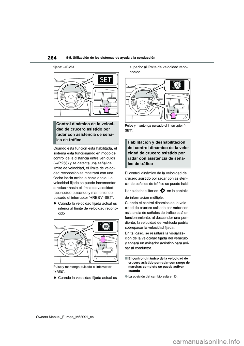 TOYOTA MIRAI 2022 Manual del propietario (in Spanish) 264
Owners Manual_Europe_M62091_es
5-5. Utilización de los sistemas de ayuda a la conducción
fijada: P.261
Cuando esta función está habilitada, el
sistema está funcionando en modo de
cont TOYOTA MIRAI 2022 Manual del propietario (in Spanish) 264
Owners Manual_Europe_M62091_es
5-5. Utilización de los sistemas de ayuda a la conducción
fijada: P.261
Cuando esta función está habilitada, el
sistema está funcionando en modo de
cont
