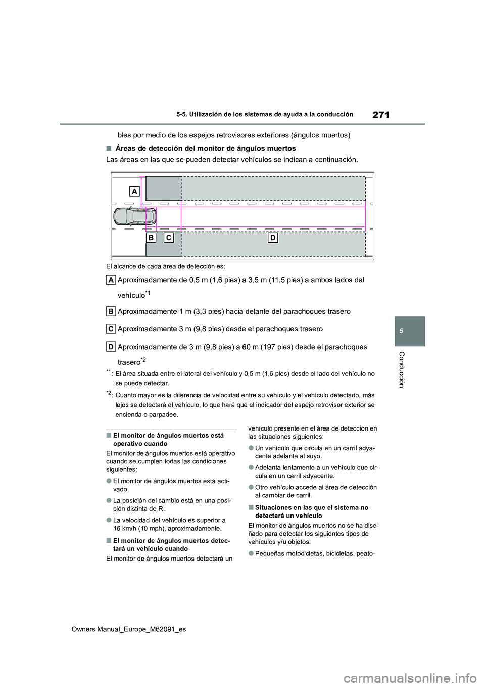 TOYOTA MIRAI 2022 Manual del propietario (in Spanish) 271
5
Owners Manual_Europe_M62091_es
5-5. Utilización de los sistemas de ayuda a la conducción
Conducción
bles por medio de los espejos retrovisores exteriores (ángulos muertos)
■Áreas de detec TOYOTA MIRAI 2022 Manual del propietario (in Spanish) 271
5
Owners Manual_Europe_M62091_es
5-5. Utilización de los sistemas de ayuda a la conducción
Conducción
bles por medio de los espejos retrovisores exteriores (ángulos muertos)
■Áreas de detec