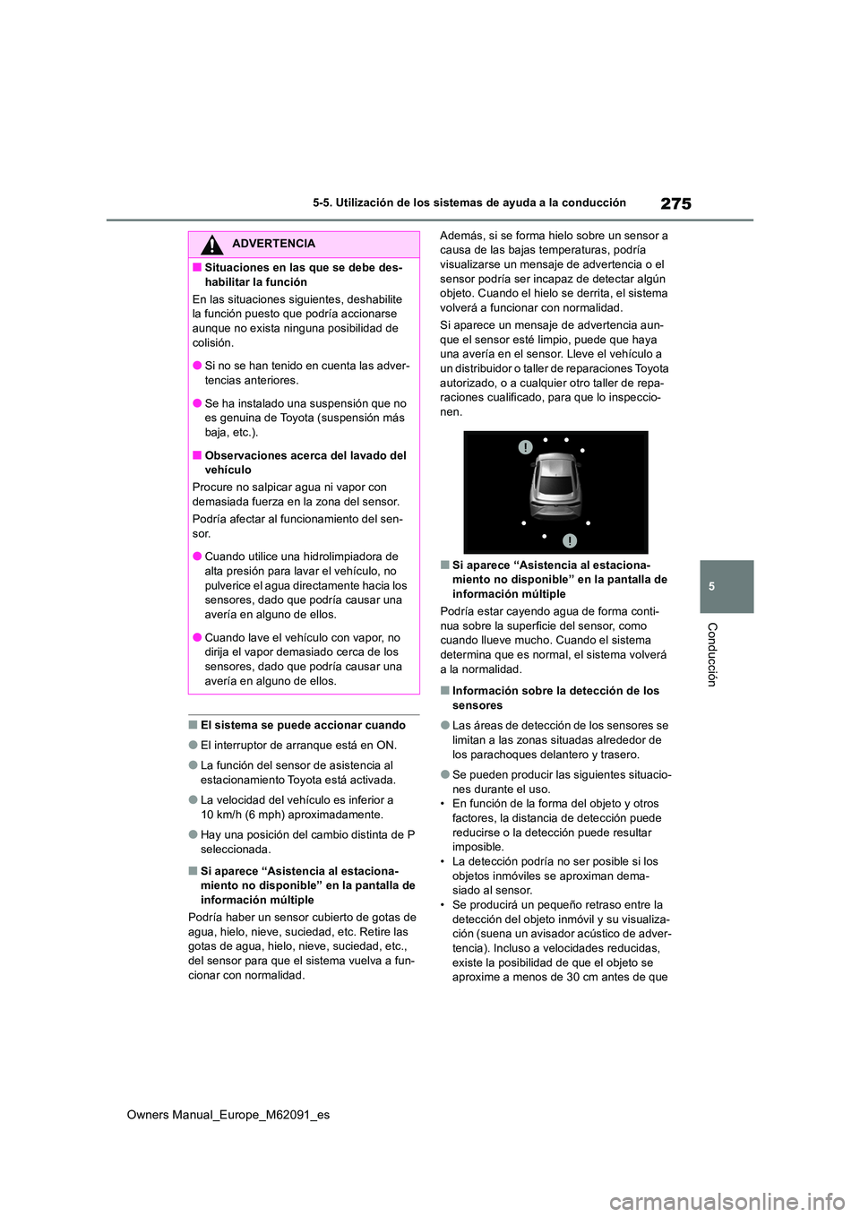 TOYOTA MIRAI 2022 Manual del propietario (in Spanish) 275
5
Owners Manual_Europe_M62091_es
5-5. Utilización de los sistemas de ayuda a la conducción
Conducción
■El sistema se puede accionar cuando
●El interruptor de arranque está en ON.
●La fun TOYOTA MIRAI 2022 Manual del propietario (in Spanish) 275
5
Owners Manual_Europe_M62091_es
5-5. Utilización de los sistemas de ayuda a la conducción
Conducción
■El sistema se puede accionar cuando
●El interruptor de arranque está en ON.
●La fun