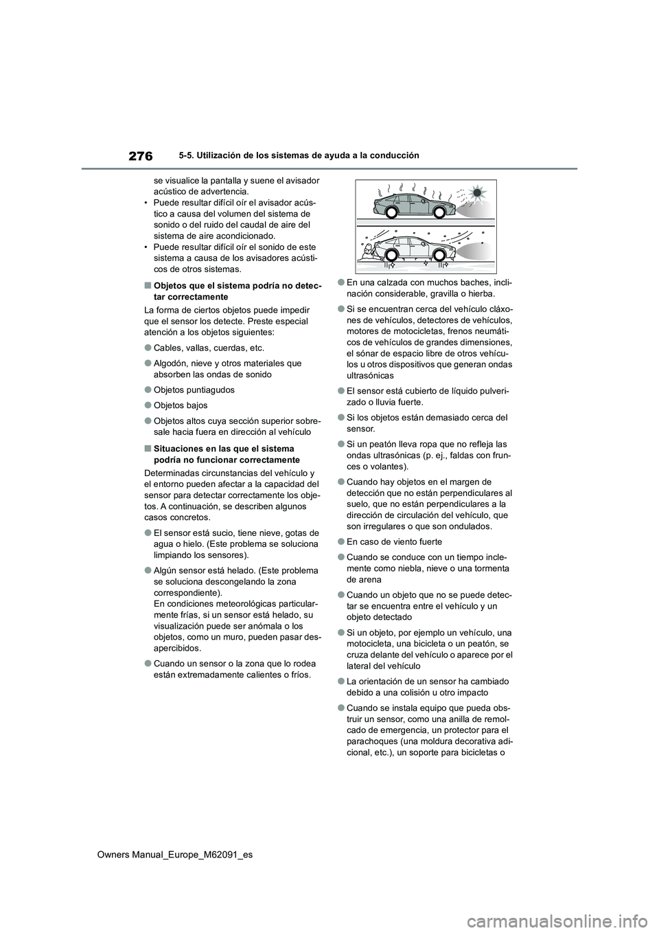 TOYOTA MIRAI 2022 Manual del propietario (in Spanish) 276
Owners Manual_Europe_M62091_es
5-5. Utilización de los sistemas de ayuda a la conducción
se visualice la pantalla y suene el avisador acústico de advertencia.• Puede resultar difícil oír TOYOTA MIRAI 2022 Manual del propietario (in Spanish) 276
Owners Manual_Europe_M62091_es
5-5. Utilización de los sistemas de ayuda a la conducción
se visualice la pantalla y suene el avisador acústico de advertencia.• Puede resultar difícil oír