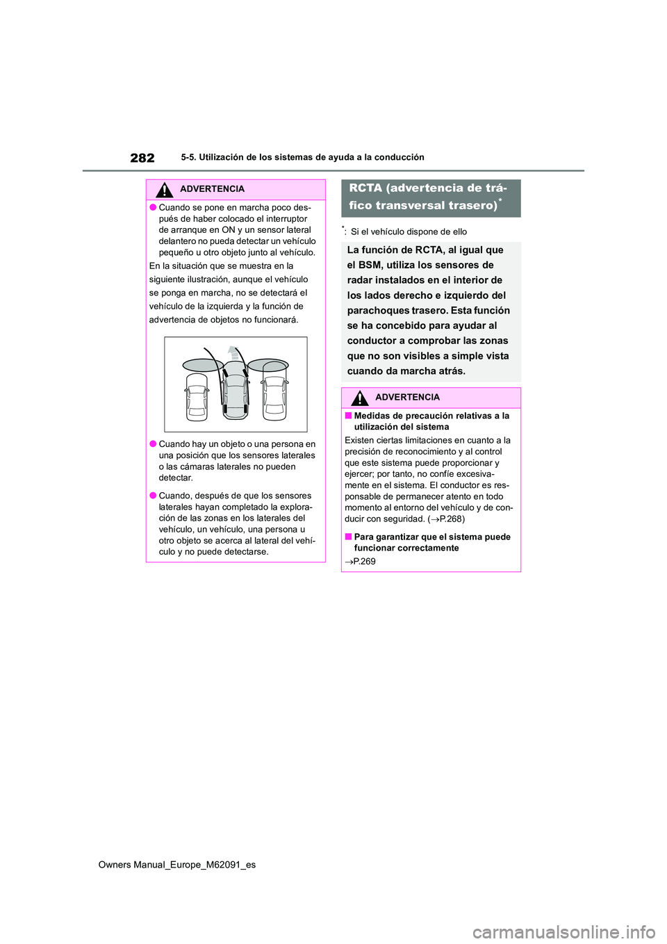 TOYOTA MIRAI 2022  Manual del propietario (in Spanish) 282
Owners Manual_Europe_M62091_es
5-5. Utilización de los sistemas de ayuda a la conducción
*: Si el vehículo dispone de ello
ADVERTENCIA
●Cuando se pone en marcha poco des- 
pués de haber colo