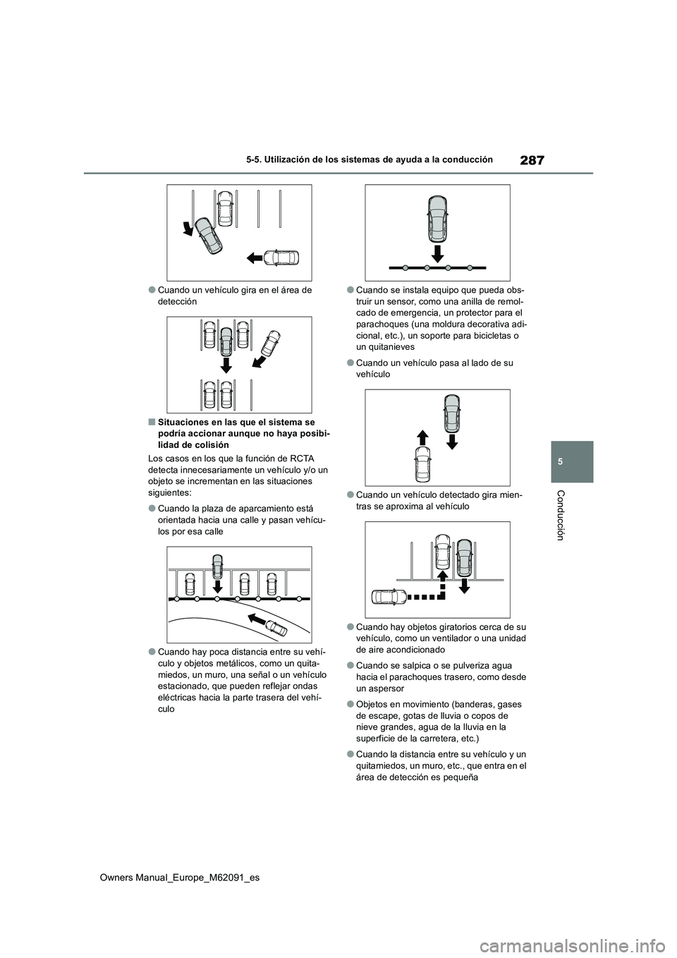 TOYOTA MIRAI 2022  Manual del propietario (in Spanish) 287
5
Owners Manual_Europe_M62091_es
5-5. Utilización de los sistemas de ayuda a la conducción
Conducción
●Cuando un vehículo gira en el área de  detección
■Situaciones en las que el sistema