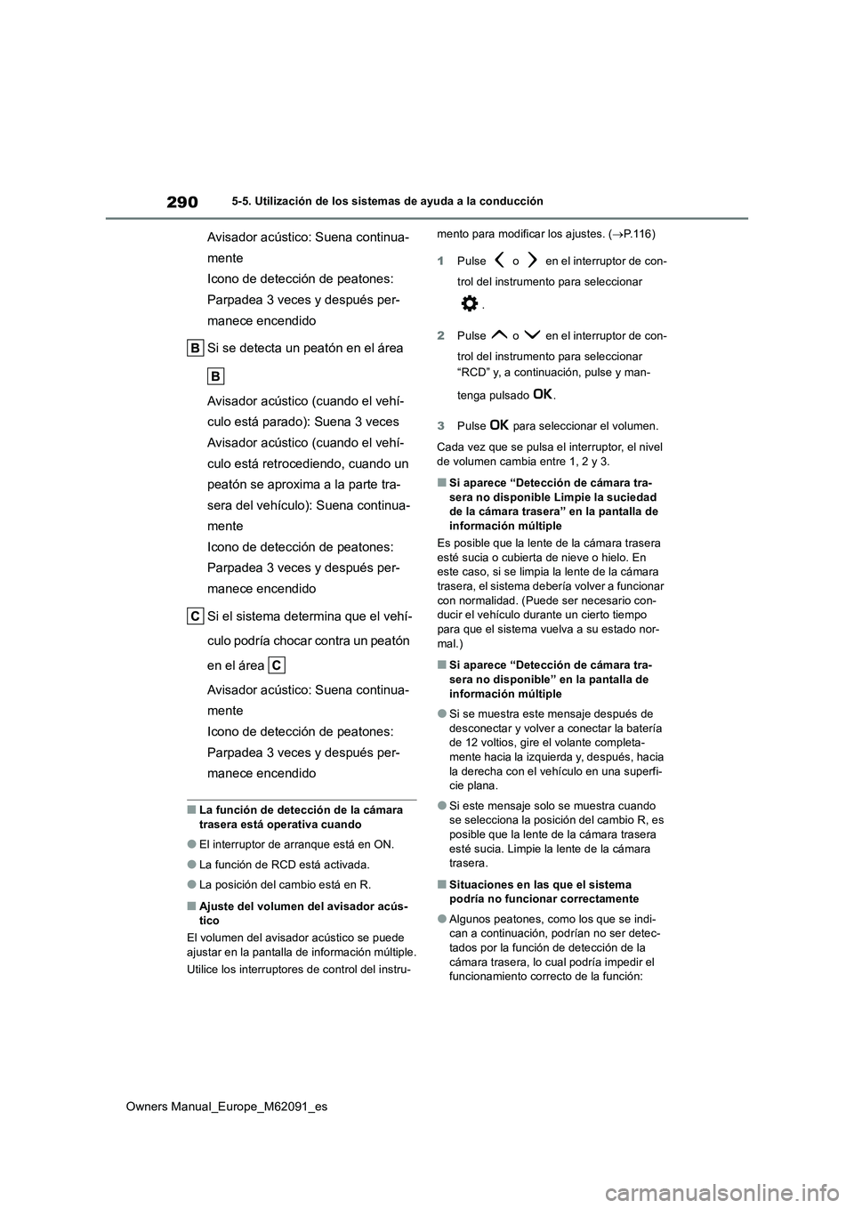 TOYOTA MIRAI 2022  Manual del propietario (in Spanish) 290
Owners Manual_Europe_M62091_es
5-5. Utilización de los sistemas de ayuda a la conducción
Avisador acústico: Suena continua- 
mente
Icono de detección de peatones: 
Parpadea 3 veces y después 