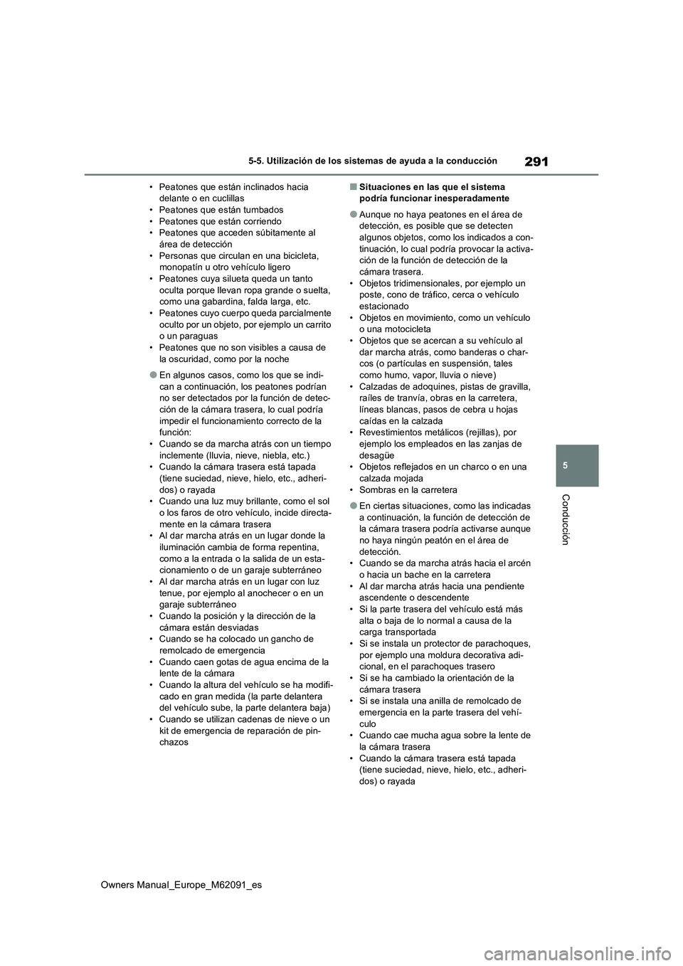 TOYOTA MIRAI 2022  Manual del propietario (in Spanish) 291
5
Owners Manual_Europe_M62091_es
5-5. Utilización de los sistemas de ayuda a la conducción
Conducción
• Peatones que están inclinados hacia  delante o en cuclillas• Peatones que están tum