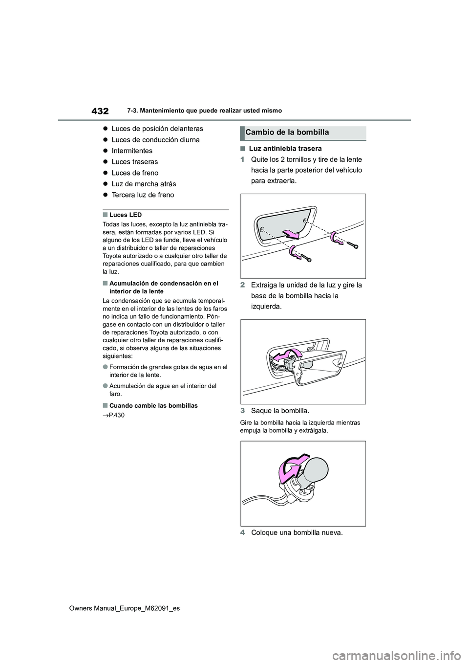 TOYOTA MIRAI 2022  Manual del propietario (in Spanish) 432
Owners Manual_Europe_M62091_es
7-3. Mantenimiento que puede realizar usted mismo
Luces de posición delanteras 
 Luces de conducción diurna 
 Intermitentes 
 Luces traseras 
 Luces