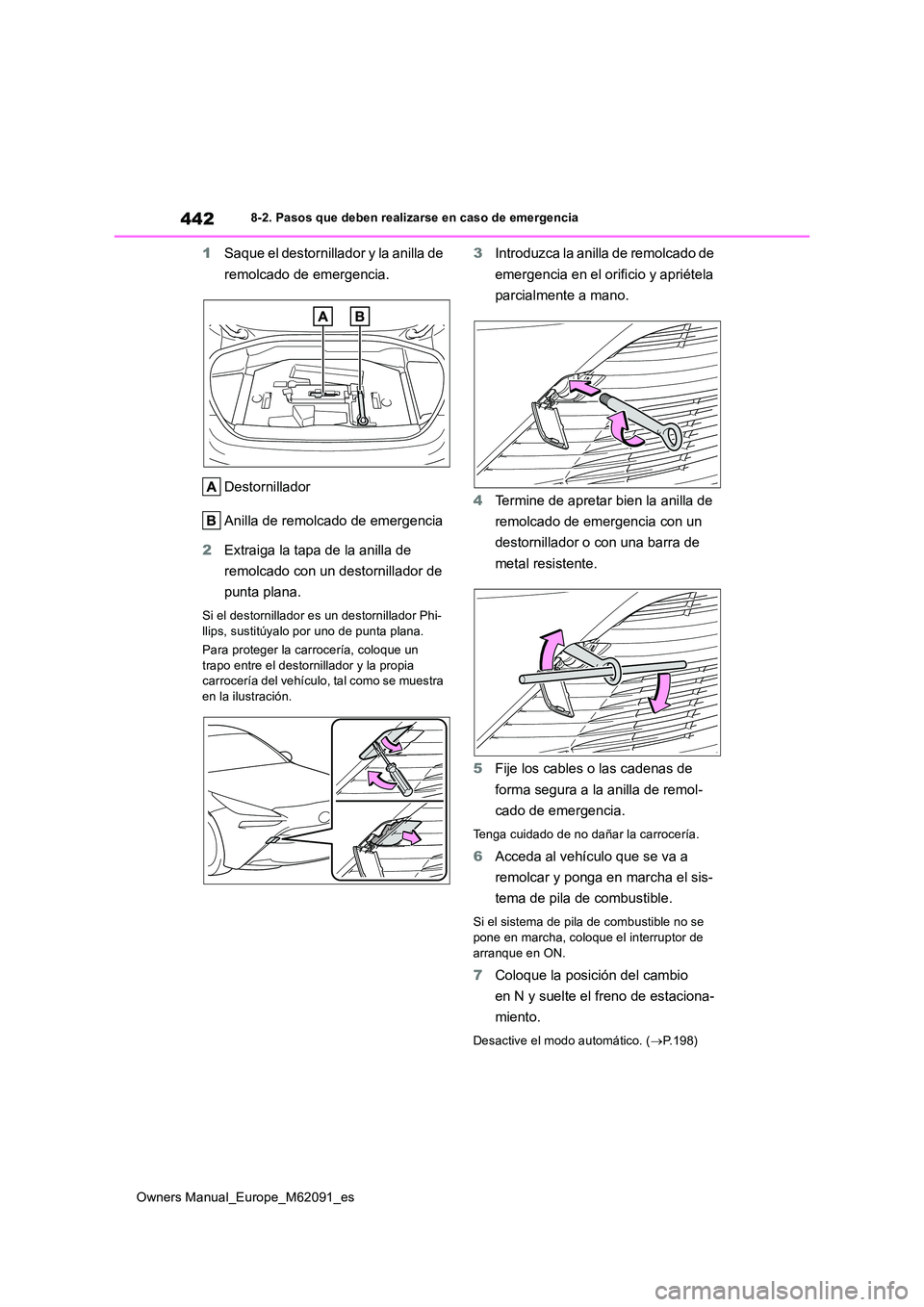 TOYOTA MIRAI 2022 Manual del propietario (in Spanish) 442
Owners Manual_Europe_M62091_es
8-2. Pasos que deben realizarse en caso de emergencia
1Saque el destornillador y la anilla de
remolcado de emergencia.
Destornillador
Anilla de remolcado de emer TOYOTA MIRAI 2022 Manual del propietario (in Spanish) 442
Owners Manual_Europe_M62091_es
8-2. Pasos que deben realizarse en caso de emergencia
1Saque el destornillador y la anilla de
remolcado de emergencia.
Destornillador
Anilla de remolcado de emer