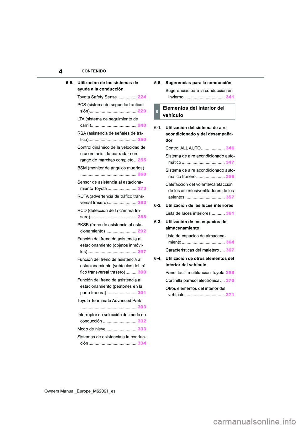 TOYOTA MIRAI 2022 Manual del propietario (in Spanish) 4
Owners Manual_Europe_M62091_es
CONTENIDO
5-5. Utilización de los sistemas de
ayuda a la conducción
Toyota Safety Sense ................ 224
PCS (sistema de seguridad anticoli-
sión) ........ TOYOTA MIRAI 2022 Manual del propietario (in Spanish) 4
Owners Manual_Europe_M62091_es
CONTENIDO
5-5. Utilización de los sistemas de
ayuda a la conducción
Toyota Safety Sense ................ 224
PCS (sistema de seguridad anticoli-
sión) ........