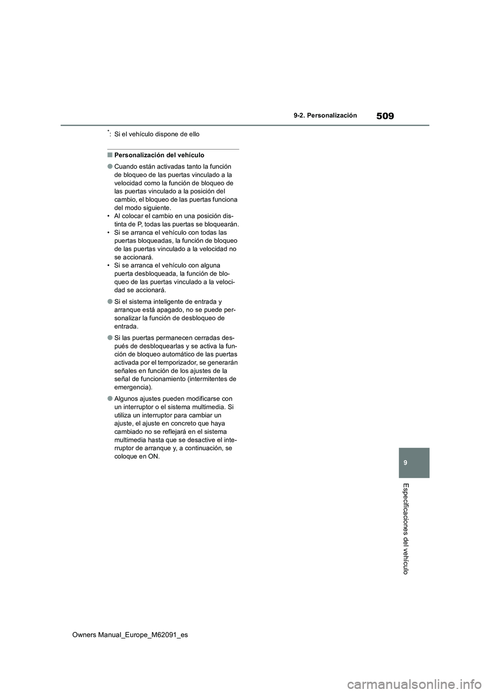 TOYOTA MIRAI 2022  Manual del propietario (in Spanish) 509
9
Owners Manual_Europe_M62091_es
9-2. Personalización
Especificaciones del vehículo
*: Si el vehículo dispone de ello
■Personalización del vehículo
●Cuando están activadas tanto la funci