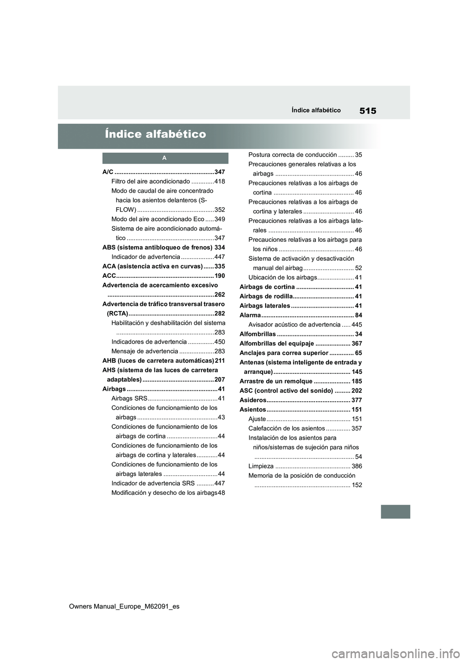 TOYOTA MIRAI 2022  Manual del propietario (in Spanish) 515
Owners Manual_Europe_M62091_es
Índice alfabético
Índice alfabético
A
A/C .........................................................347 
Filtro del aire acondicionado ............. 418
Modo de c