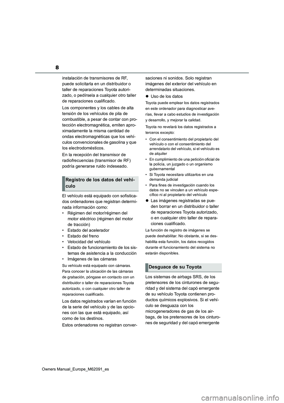 TOYOTA MIRAI 2022 Manual del propietario (in Spanish) 8
Owners Manual_Europe_M62091_es
instalación de transmisores de RF,
puede solicitarla en un distribuidor o
taller de reparaciones Toyota autori-
zado, o pedírsela a cualquier otro taller
de repa TOYOTA MIRAI 2022 Manual del propietario (in Spanish) 8
Owners Manual_Europe_M62091_es
instalación de transmisores de RF,
puede solicitarla en un distribuidor o
taller de reparaciones Toyota autori-
zado, o pedírsela a cualquier otro taller
de repa