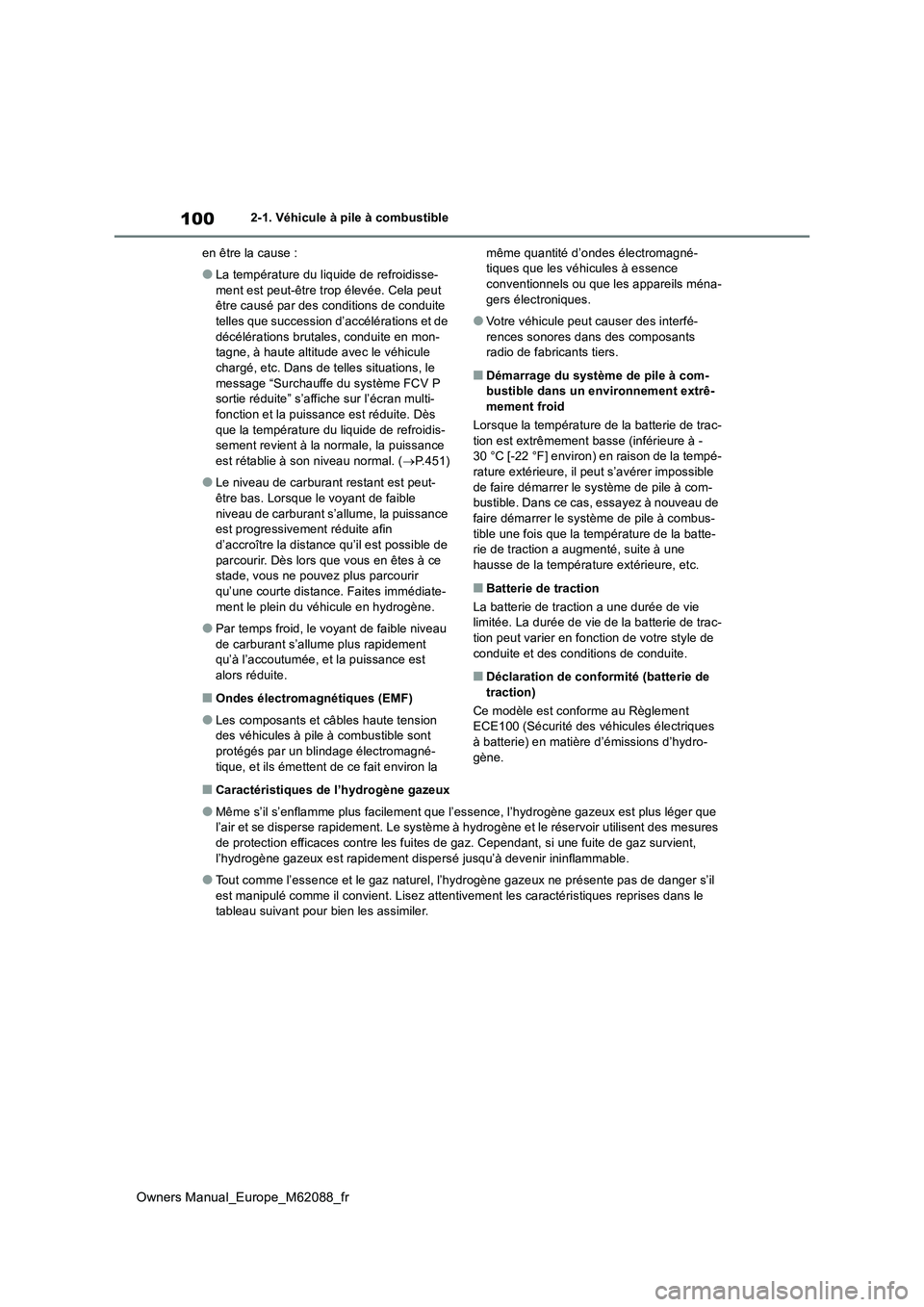 TOYOTA MIRAI 2022  Manuel du propriétaire (in French) 100
Owners Manual_Europe_M62088_fr
2-1. Véhicule à pile à combustible 
en être la cause :
●La température du liquide de refroidisse- 
ment est peut-être trop élevée. Cela peut  être causé 