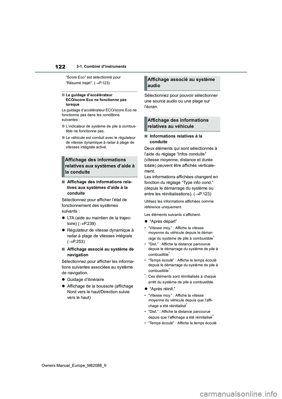 TOYOTA MIRAI 2022  Manuel du propriétaire (in French) 122
Owners Manual_Europe_M62088_fr
3-1. Combiné d’instruments 
“Score Eco” est sélectionné pour  
“Résumé trajet”. ( P.123)
■Le guidage d’accélérateur  
ECO/score Eco ne foncti