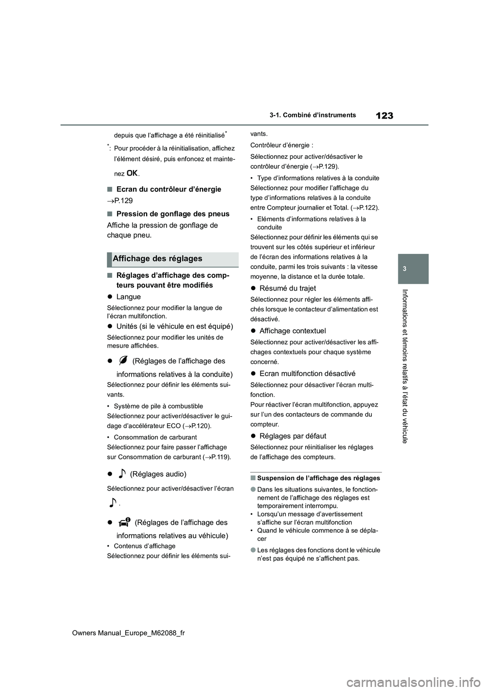 TOYOTA MIRAI 2022  Manuel du propriétaire (in French) 123
3
Owners Manual_Europe_M62088_fr
3-1. Combiné d’instruments
Informations et témoins relatifs à l’état du véhicule
depuis que l’affichage a été réinitialisé* 
*: Pour procéder à la
