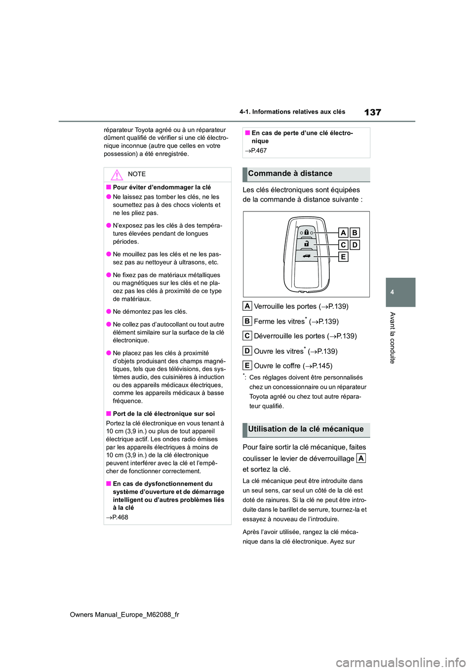TOYOTA MIRAI 2022  Manuel du propriétaire (in French) 137
4
Owners Manual_Europe_M62088_fr
4-1. Informations relatives aux clés
Avant la conduite
réparateur Toyota agréé ou à un réparateur  dûment qualifié de vérifier si une clé électro-nique 