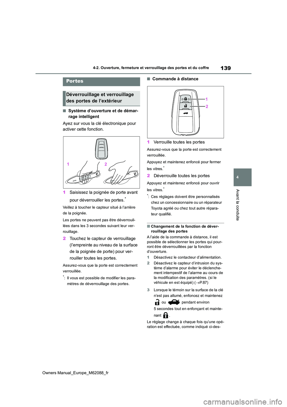 TOYOTA MIRAI 2022  Manuel du propriétaire (in French) 139
4
Owners Manual_Europe_M62088_fr
4-2. Ouverture, fermeture et verrouillage des portes et du coffre
Avant la conduite
4-2.Ouvertu re, fermeture et verrouilla ge des porte s et du coffre
■Système