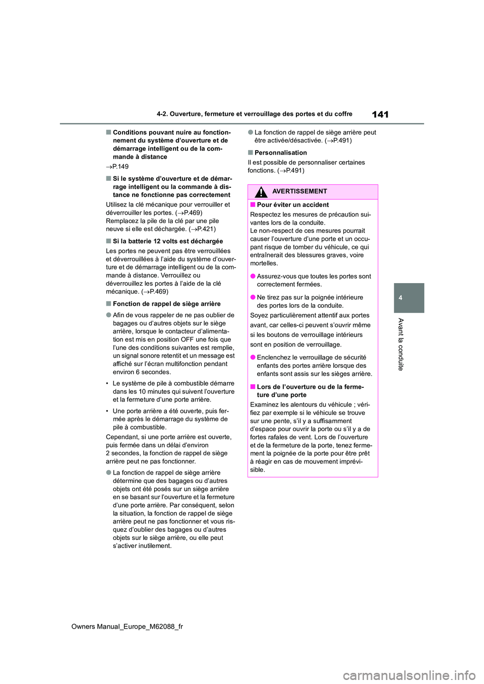 TOYOTA MIRAI 2022  Manuel du propriétaire (in French) 141
4
Owners Manual_Europe_M62088_fr
4-2. Ouverture, fermeture et verrouillage des portes et du coffre
Avant la conduite
■Conditions pouvant nuire au fonction- nement du système d’ouverture et de