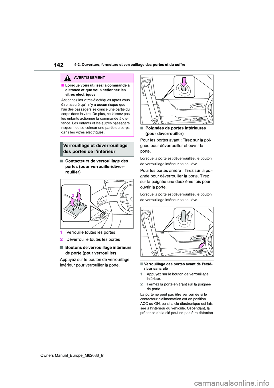 TOYOTA MIRAI 2022  Manuel du propriétaire (in French) 142
Owners Manual_Europe_M62088_fr
4-2. Ouverture, fermeture et verrouillage des portes et du coffre
■Contacteurs de verrouillage des  
portes (pour verrouiller/déver-
rouiller) 
1 Verrouille toute