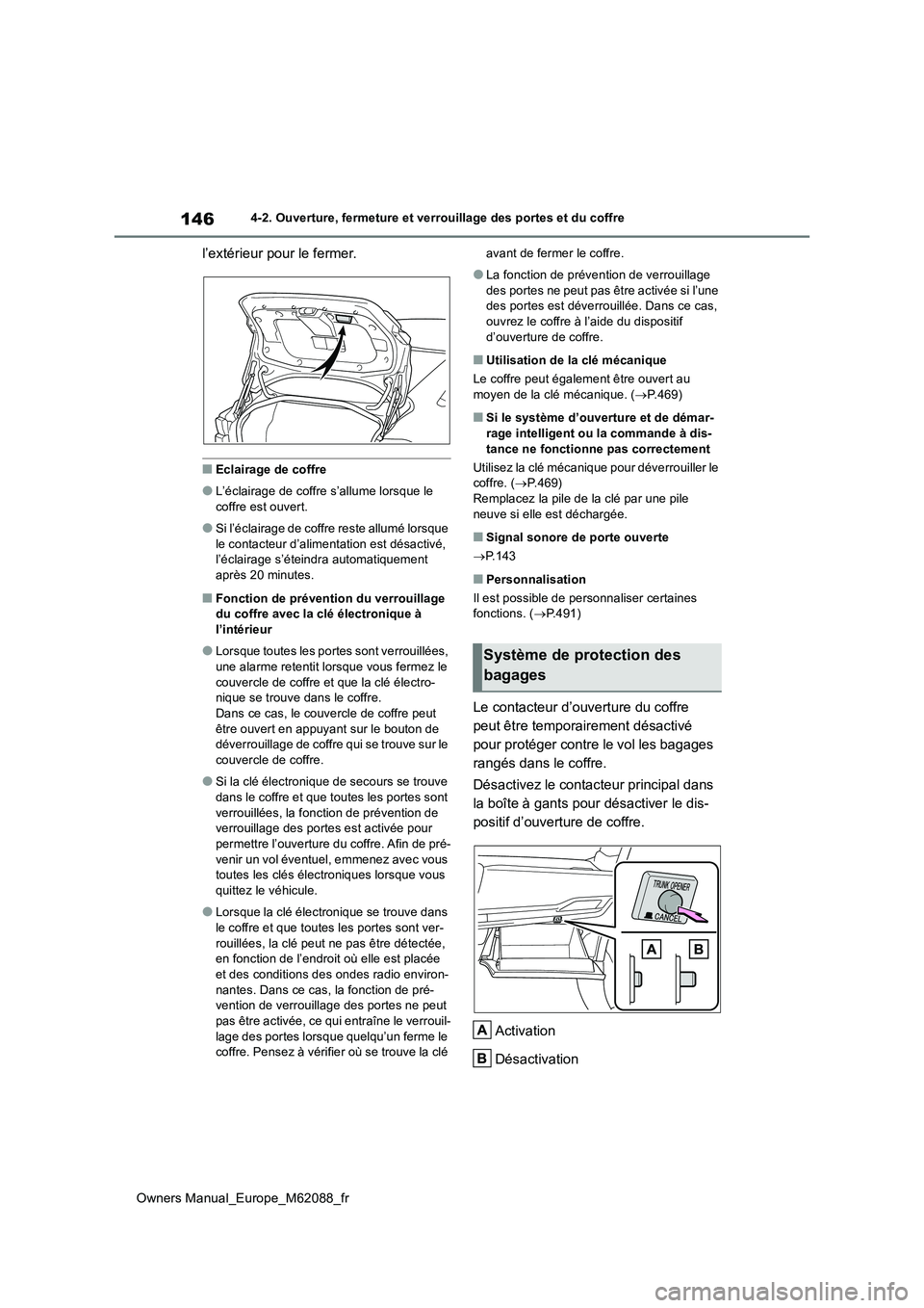 TOYOTA MIRAI 2022  Manuel du propriétaire (in French) 146
Owners Manual_Europe_M62088_fr
4-2. Ouverture, fermeture et verrouillage des portes et du coffre
l’extérieur pour le fermer.
■Eclairage de coffre
●L’éclairage de coffre s’allume lorsqu