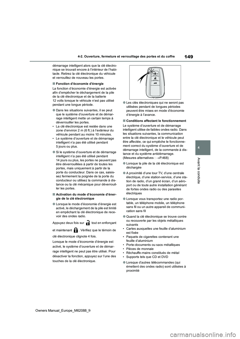 TOYOTA MIRAI 2022  Manuel du propriétaire (in French) 149
4
Owners Manual_Europe_M62088_fr
4-2. Ouverture, fermeture et verrouillage des portes et du coffre
Avant la conduite
démarrage intelligent alors que la clé électro- nique se trouvait encore à 