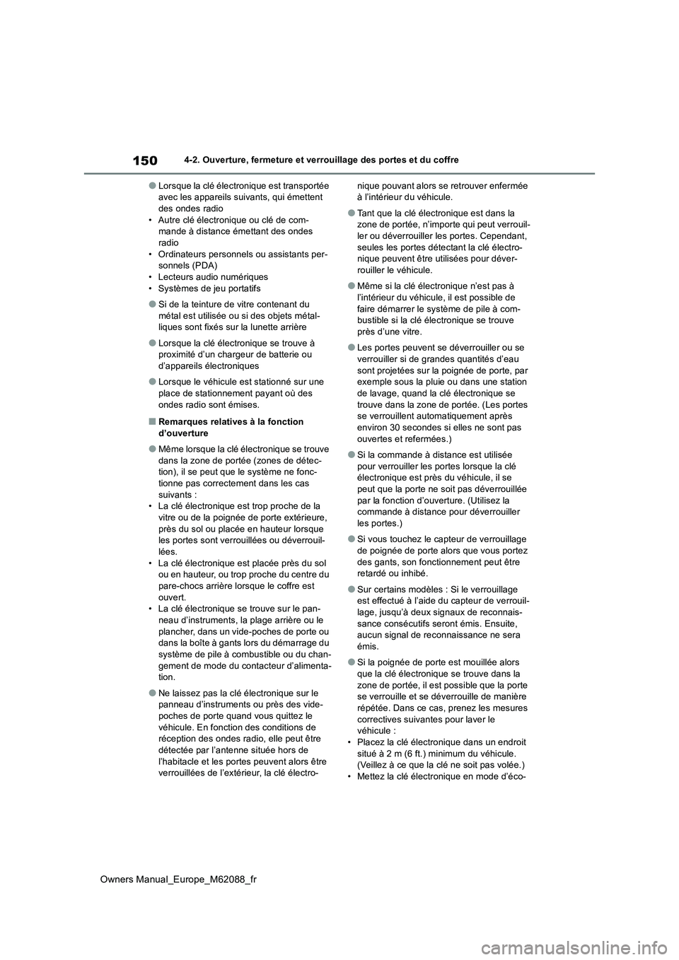 TOYOTA MIRAI 2022  Manuel du propriétaire (in French) 150
Owners Manual_Europe_M62088_fr
4-2. Ouverture, fermeture et verrouillage des portes et du coffre
●Lorsque la clé électronique est transportée  avec les appareils suivants, qui émettent des o