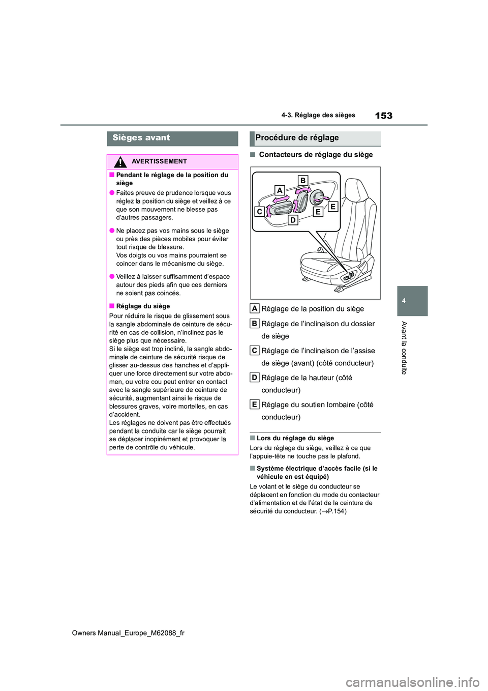 TOYOTA MIRAI 2022  Manuel du propriétaire (in French) 153
4
Owners Manual_Europe_M62088_fr
4-3. Réglage des sièges
Avant la conduite
4-3.Réglage  de s siè ges
■Contacteurs de réglage du siège 
Réglage de la position du siège 
Réglage de l’in