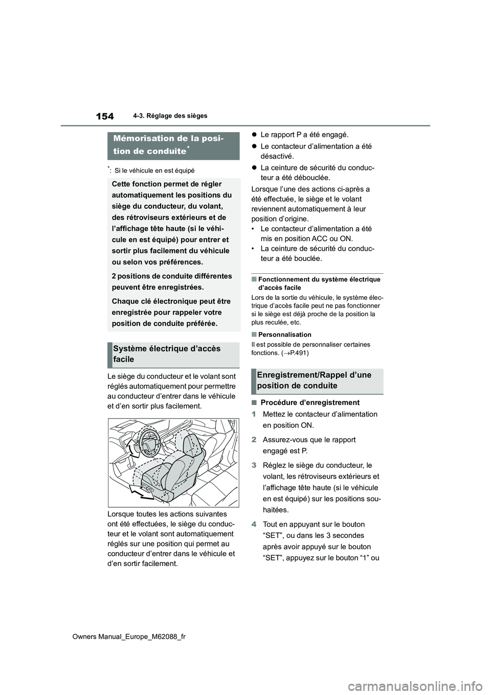 TOYOTA MIRAI 2022  Manuel du propriétaire (in French) 154
Owners Manual_Europe_M62088_fr
4-3. Réglage des sièges
*: Si le véhicule en est équipé
Le siège du conducteur et le volant sont  
réglés automatiquement pour permettre 
au conducteur d’e