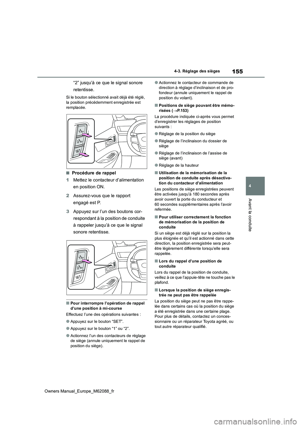 TOYOTA MIRAI 2022  Manuel du propriétaire (in French) 155
4
Owners Manual_Europe_M62088_fr
4-3. Réglage des sièges
Avant la conduite
“2” jusqu’à ce que le signal sonore  
retentisse.
Si le bouton sélectionné avait déjà été réglé,  
la po