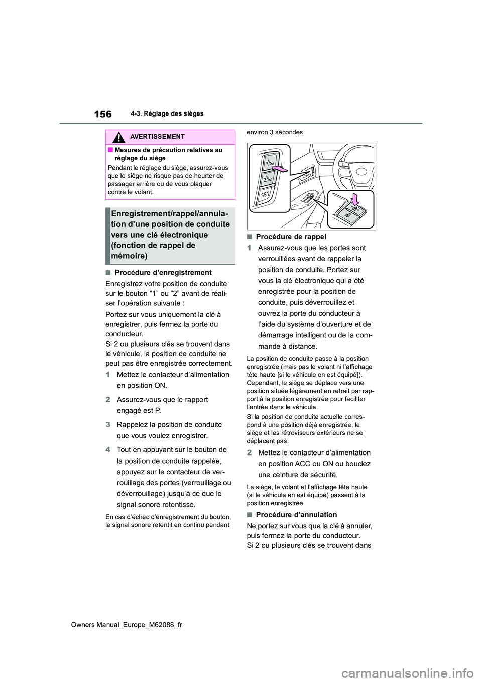 TOYOTA MIRAI 2022  Manuel du propriétaire (in French) 156
Owners Manual_Europe_M62088_fr
4-3. Réglage des sièges
■Procédure d’enregistrement 
Enregistrez votre position de conduite  
sur le bouton “1” ou “2” avant de réali-
ser l’opéra