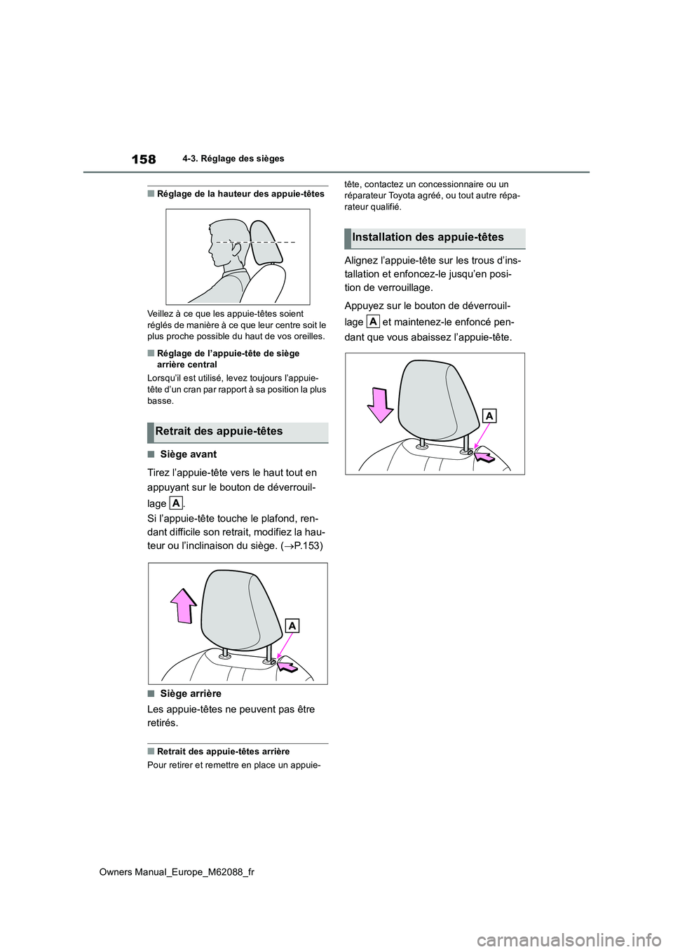 TOYOTA MIRAI 2022  Manuel du propriétaire (in French) 158
Owners Manual_Europe_M62088_fr
4-3. Réglage des sièges
■Réglage de la hauteur des appuie-têtes 
Veillez à ce que les appuie-têtes soient  
réglés de manière à ce que leur centre soit l