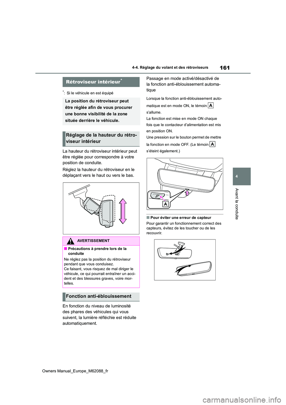 TOYOTA MIRAI 2022  Manuel du propriétaire (in French) 161
4
Owners Manual_Europe_M62088_fr
4-4. Réglage du volant et des rétroviseurs
Avant la conduite
*: Si le véhicule en est équipé
La hauteur du rétroviseur intérieur peut  
être réglée pour 
