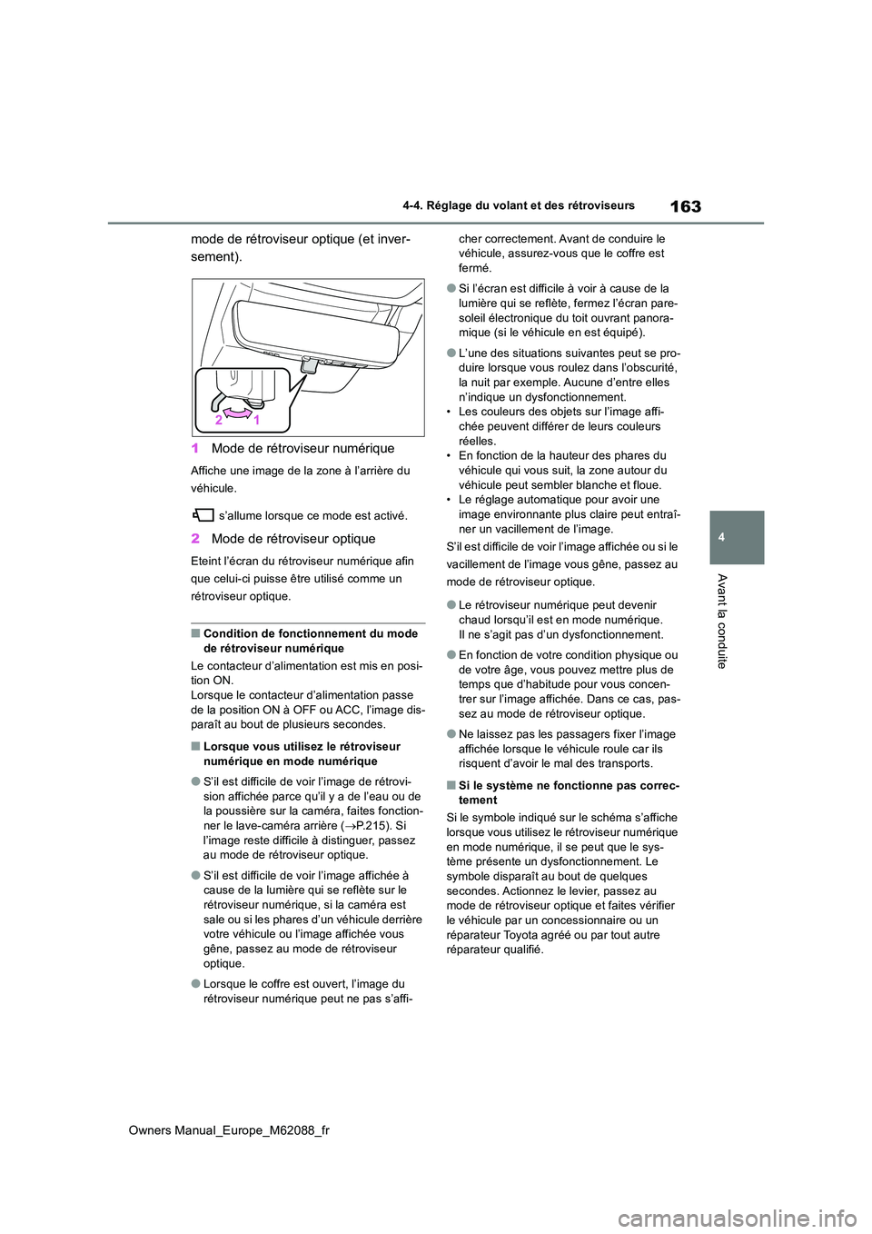 TOYOTA MIRAI 2022  Manuel du propriétaire (in French) 163
4
Owners Manual_Europe_M62088_fr
4-4. Réglage du volant et des rétroviseurs
Avant la conduite
mode de rétroviseur optique (et inver- 
sement). 
1 Mode de rétroviseur numérique
Affiche une ima