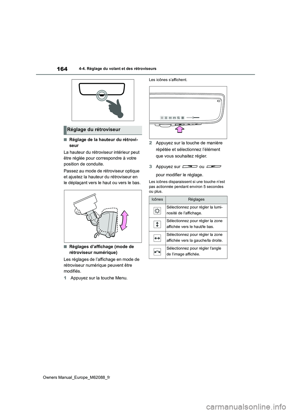 TOYOTA MIRAI 2022  Manuel du propriétaire (in French) 164
Owners Manual_Europe_M62088_fr
4-4. Réglage du volant et des rétroviseurs
■Réglage de la hauteur du rétrovi- 
seur 
La hauteur du rétroviseur intérieur peut  
être réglée pour correspon