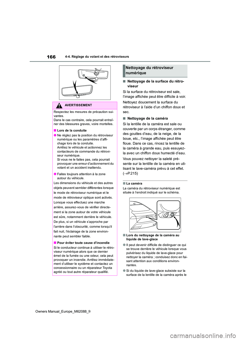TOYOTA MIRAI 2022  Manuel du propriétaire (in French) 166
Owners Manual_Europe_M62088_fr
4-4. Réglage du volant et des rétroviseurs
■Nettoyage de la surface du rétro- 
viseur 
Si la surface du rétroviseur est sale,  
l’image affichée peut être 