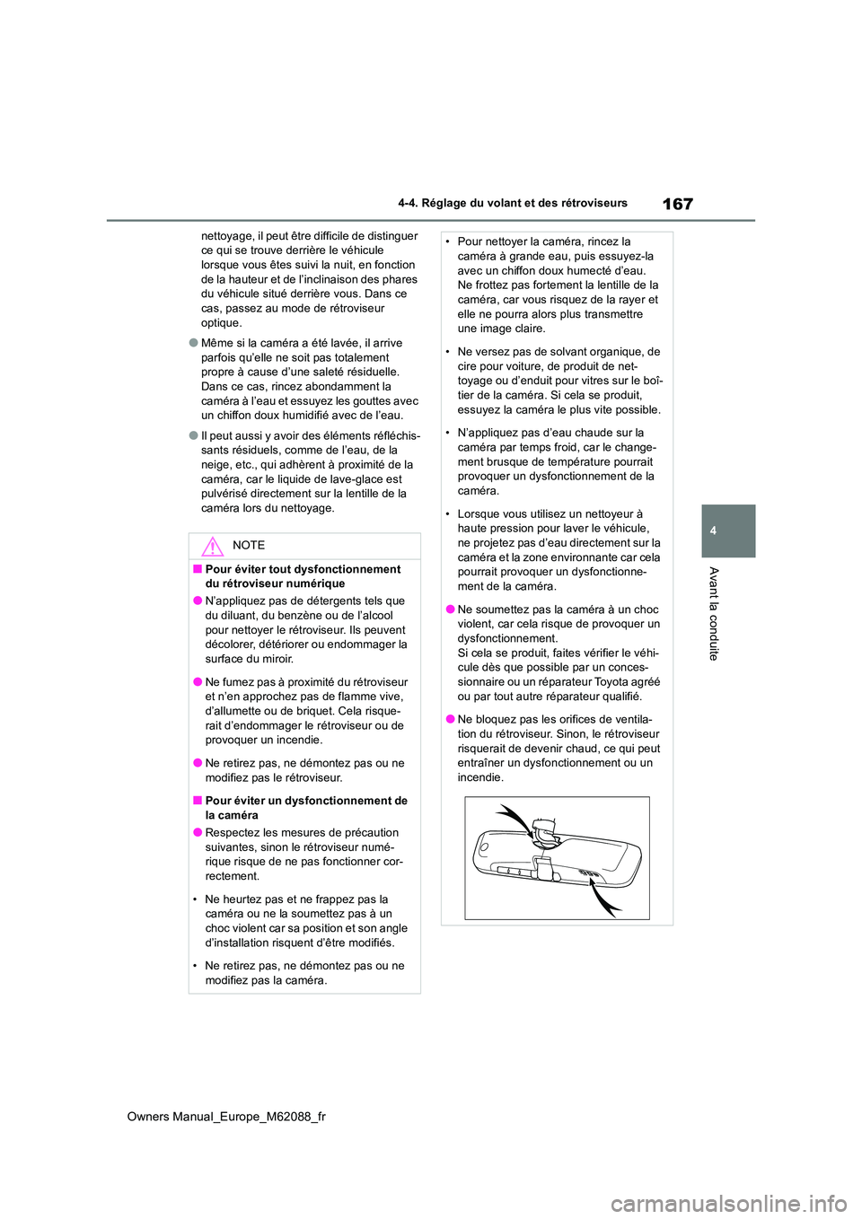 TOYOTA MIRAI 2022  Manuel du propriétaire (in French) 167
4
Owners Manual_Europe_M62088_fr
4-4. Réglage du volant et des rétroviseurs
Avant la conduite
nettoyage, il peut être difficile de distinguer  ce qui se trouve derrière le véhicule lorsque vo