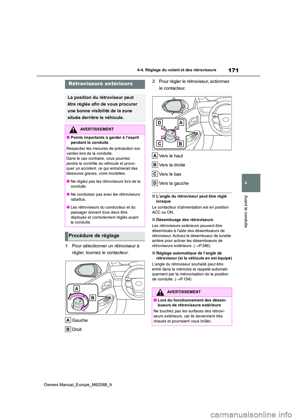 TOYOTA MIRAI 2022  Manuel du propriétaire (in French) 171
4
Owners Manual_Europe_M62088_fr
4-4. Réglage du volant et des rétroviseurs
Avant la conduite
1Pour sélectionner un rétroviseur à  
régler, tournez le contacteur. 
Gauche 
Droit 
2 Pour rég
