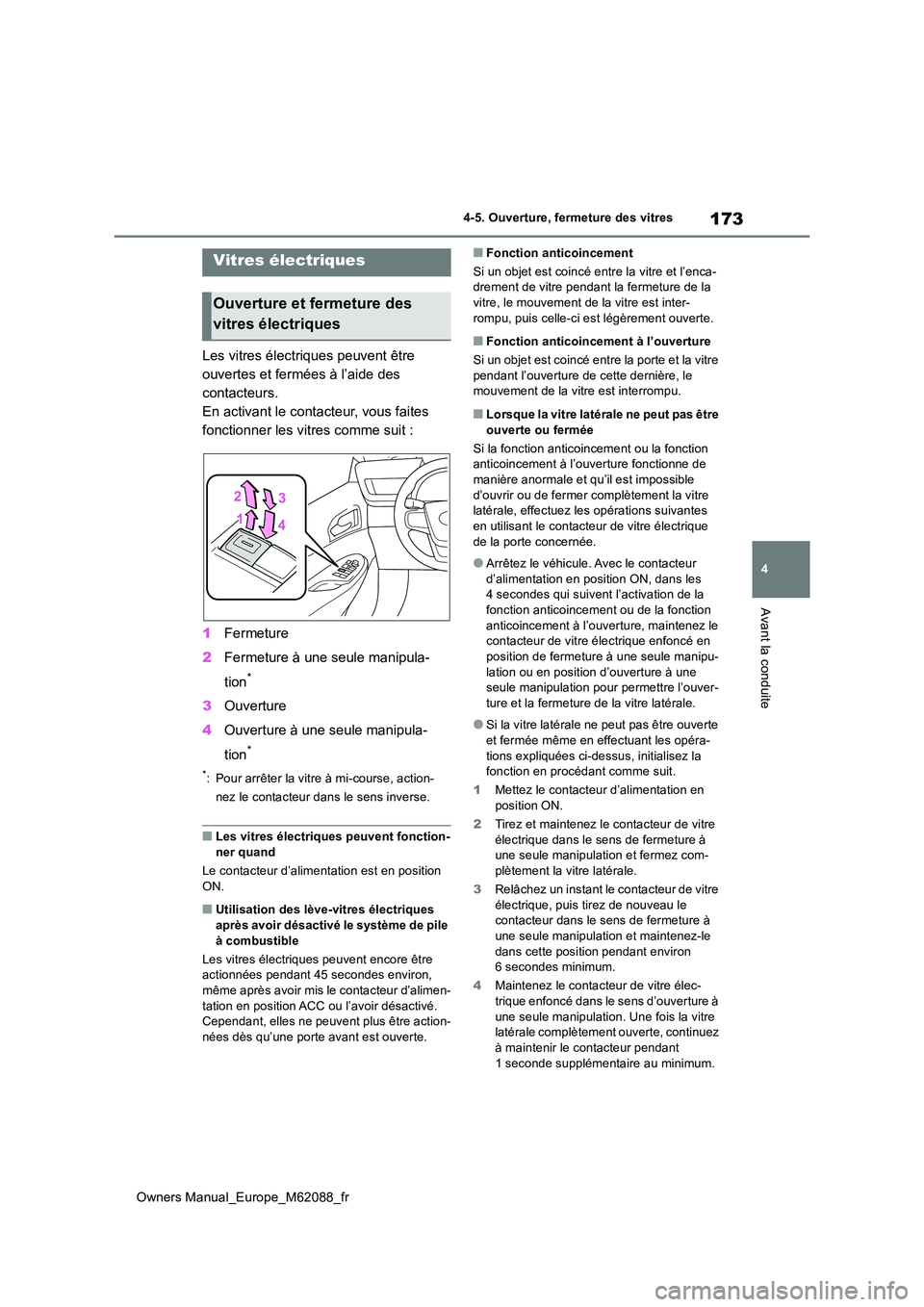 TOYOTA MIRAI 2022  Manuel du propriétaire (in French) 173
4
Owners Manual_Europe_M62088_fr
4-5. Ouverture, fermeture des vitres
Avant la conduite
4-5.Ouverture, fermeture des vitres
Les vitres électriques peuvent être  
ouvertes et fermées à l’aide