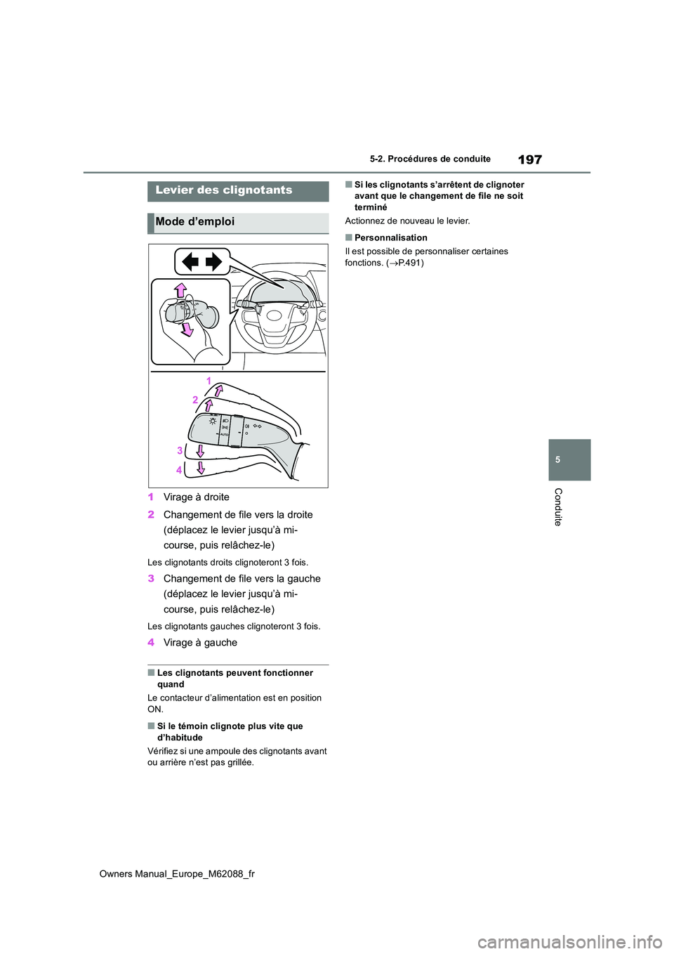 TOYOTA MIRAI 2022 Manuel du propriétaire (in French) 197
5
Owners Manual_Europe_M62088_fr
5-2. Procédures de conduite
Conduite
1Virage à droite
2 Changement de file vers la droite
(déplacez le levier jusqu’à mi-
course, puis relâchez-le)
Les TOYOTA MIRAI 2022 Manuel du propriétaire (in French) 197
5
Owners Manual_Europe_M62088_fr
5-2. Procédures de conduite
Conduite
1Virage à droite
2 Changement de file vers la droite
(déplacez le levier jusqu’à mi-
course, puis relâchez-le)
Les