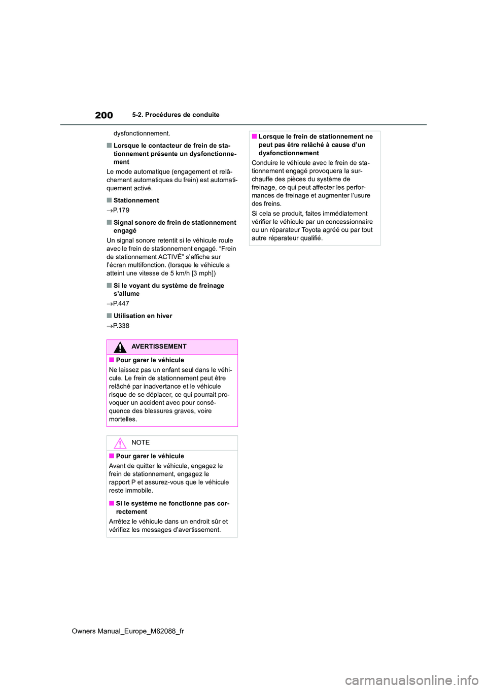 TOYOTA MIRAI 2022 Manuel du propriétaire (in French) 200
Owners Manual_Europe_M62088_fr
5-2. Procédures de conduite
dysfonctionnement.
■Lorsque le contacteur de frein de sta- tionnement présente un dysfonctionne-ment
Le mode automatique (engagemen TOYOTA MIRAI 2022 Manuel du propriétaire (in French) 200
Owners Manual_Europe_M62088_fr
5-2. Procédures de conduite
dysfonctionnement.
■Lorsque le contacteur de frein de sta- tionnement présente un dysfonctionne-ment
Le mode automatique (engagemen