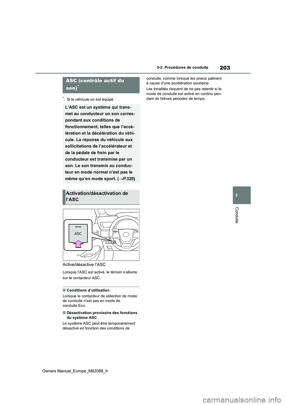 TOYOTA MIRAI 2022 Manuel du propriétaire (in French) 203
5
Owners Manual_Europe_M62088_fr
5-2. Procédures de conduite
Conduite
*: Si le véhicule en est équipé
Active/désactive l’ASC
Lorsque l’ASC est activé, le témoin s’allume
sur le cont TOYOTA MIRAI 2022 Manuel du propriétaire (in French) 203
5
Owners Manual_Europe_M62088_fr
5-2. Procédures de conduite
Conduite
*: Si le véhicule en est équipé
Active/désactive l’ASC
Lorsque l’ASC est activé, le témoin s’allume
sur le cont
