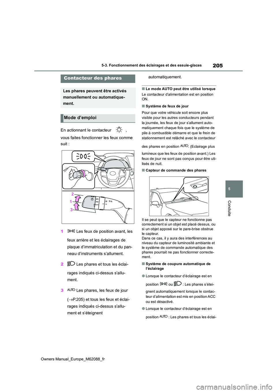 TOYOTA MIRAI 2022 Manuel du propriétaire (in French) 205
5
Owners Manual_Europe_M62088_fr
5-3. Fonctionnement des éclairages et des essuie-glaces
Conduite
5-3.Fonc tionne me nt des é cla irage s e t des es suie-gla ces
En actionnant le contacteur , TOYOTA MIRAI 2022 Manuel du propriétaire (in French) 205
5
Owners Manual_Europe_M62088_fr
5-3. Fonctionnement des éclairages et des essuie-glaces
Conduite
5-3.Fonc tionne me nt des é cla irage s e t des es suie-gla ces
En actionnant le contacteur ,