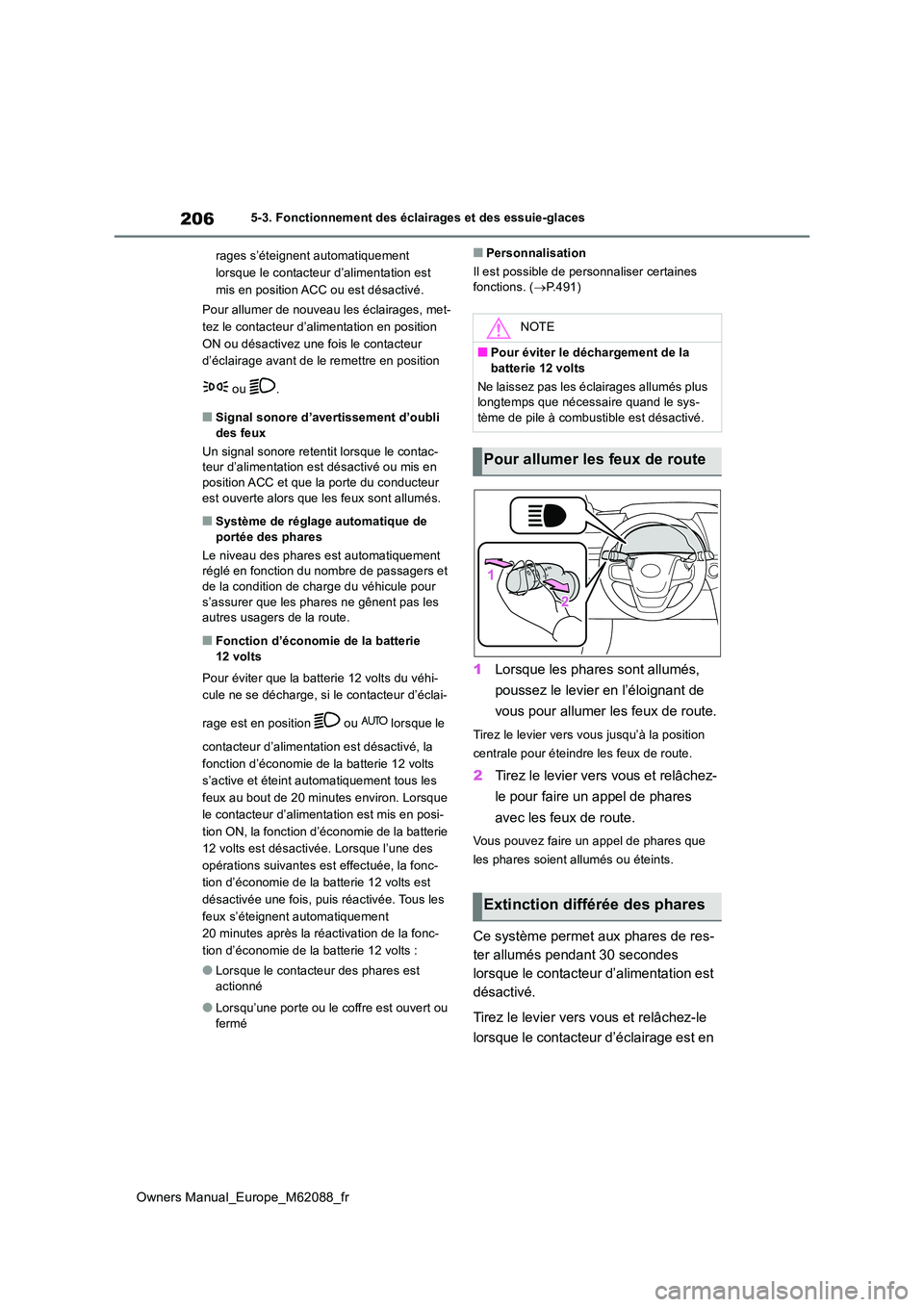 TOYOTA MIRAI 2022 Manuel du propriétaire (in French) 206
Owners Manual_Europe_M62088_fr
5-3. Fonctionnement des éclairages et des essuie-glaces
rages s’éteignent automatiquement
lorsque le contacteur d’alimentation est
mis en position ACC ou TOYOTA MIRAI 2022 Manuel du propriétaire (in French) 206
Owners Manual_Europe_M62088_fr
5-3. Fonctionnement des éclairages et des essuie-glaces
rages s’éteignent automatiquement
lorsque le contacteur d’alimentation est
mis en position ACC ou
